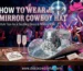 How to Wear a Mirror Cowboy Hat